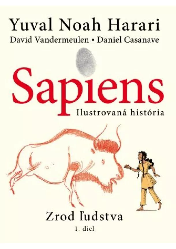 Yuval Noah Harari, David Vandermeulen, Daniel Casanave - Sapiens: Zrod ľudstva 1.diel série Ilustrovaná história