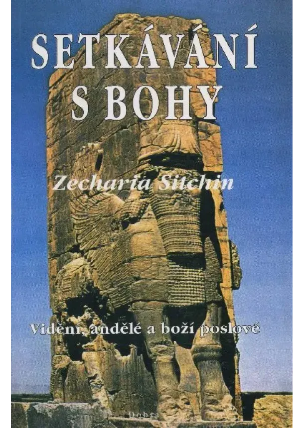 Zecharia Sitchin - Setkávání s Bohy - vidění, andělé a boží poslové