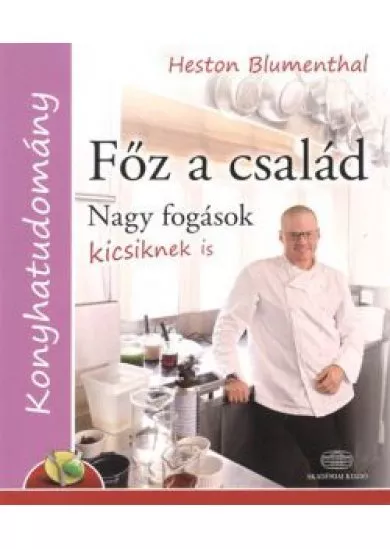 FŐZ A CSALÁD - NAGY FOGÁSOK KICSIKNEK IS /KONYHATUDOMÁNY