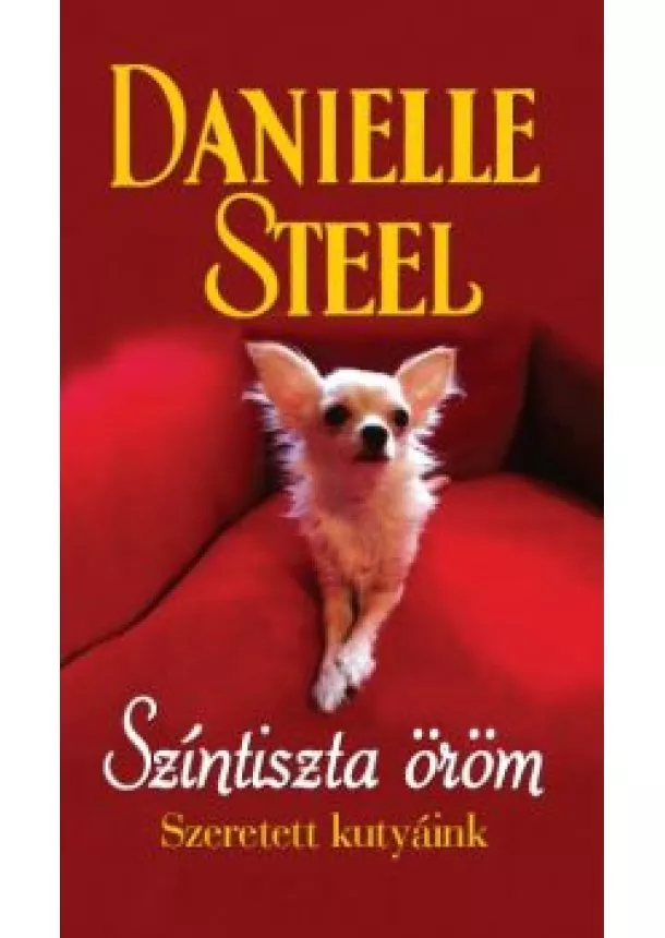 Danielle Steel - Színtiszta öröm /Szeretett kutyáink