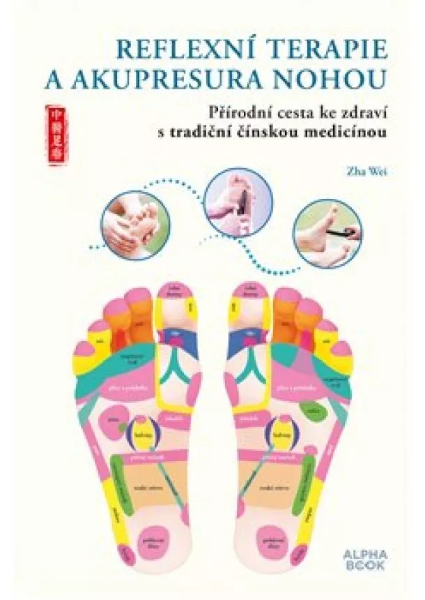 Zha Wei - Reflexní terapie & akupresura nohou - Přírodní cesta ke zdraví skrze tradiční čínskou medicínu