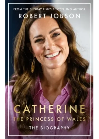 Catherine, the Princess of Wales: The Biography