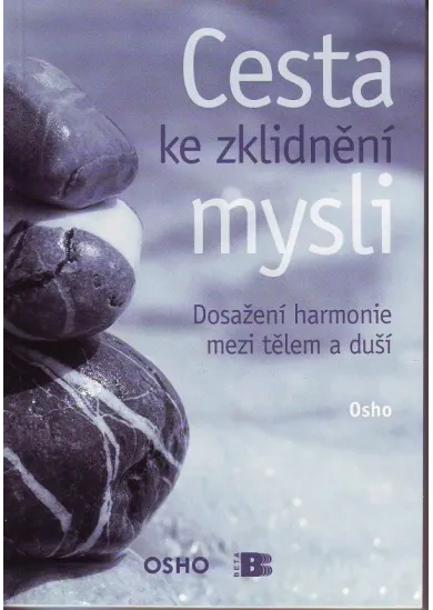Cesta ke zklidnění mysli - Dosažení harmonie mezi tělem a duší
