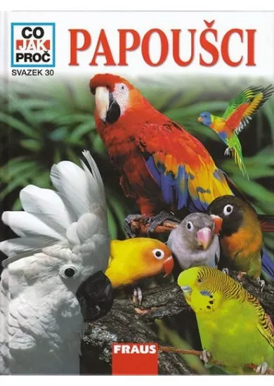 Papoušci - Co,Jak,Proč? - Svazek 30