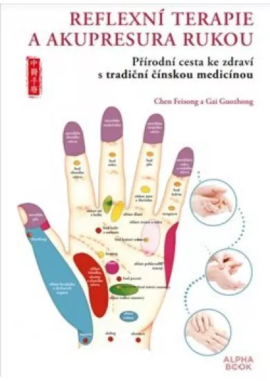 Reflexní terapie & akupresura rukou - Přírodní cesta ke zdraví skrze tradiční čínskou medicínu