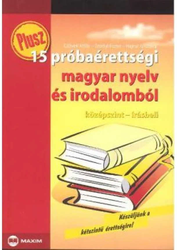 CZÖVEK-ERDÉLYI-HAJNAL - PLUSZ 15 PRÓBAÉRETTSÉGI MAGYAR NYELV ÉS IRODALOMBÓL