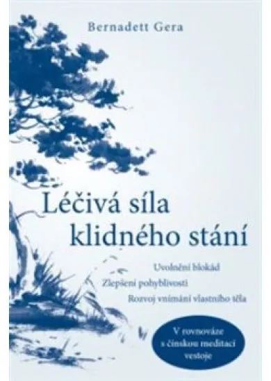 Léčivá síla klidného stání - Uvolnění blokád, zlepšení pohyblivosti, rozvoj vnímání vlastního těla