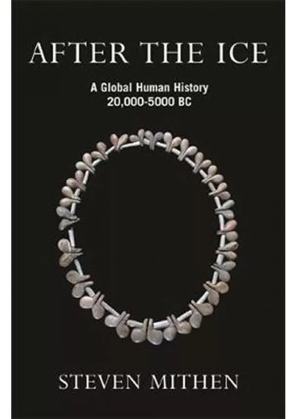 Steven Mithen - After the Ice: A Global Human History 20.000 - 5000 BC