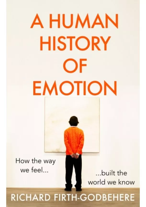 Richard Firth-Godbehere - A Human History of Emotion
