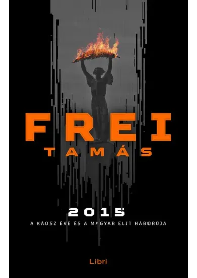 2015 - A káosz éve és a magyar elit háborúja (2. kiadás)