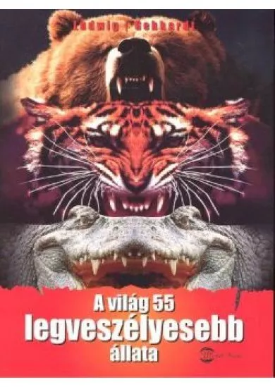 A VILÁG 55 LEGVESZÉLYESEBB ÁLLATA