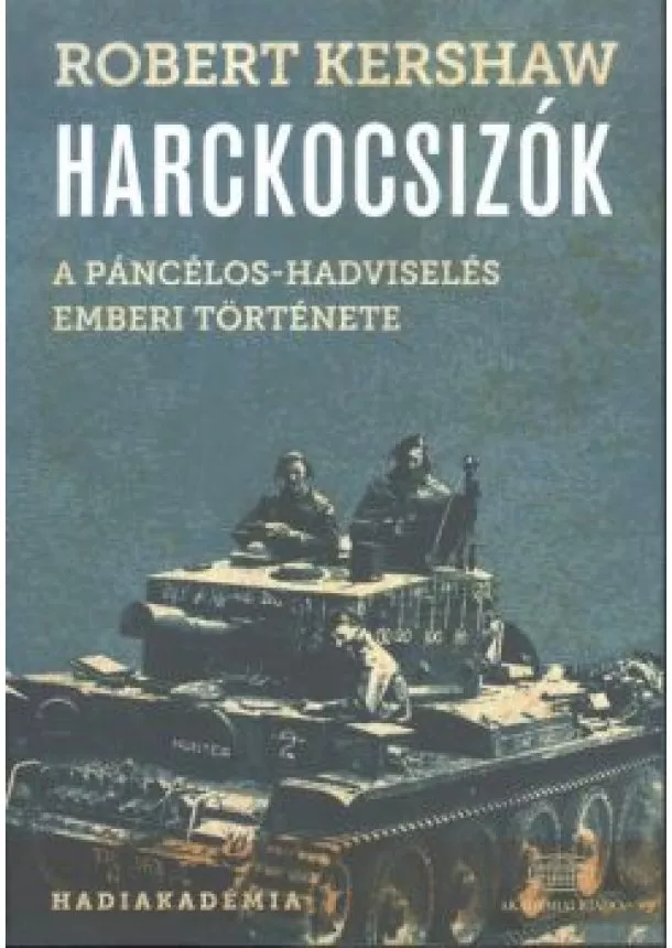 Robert Kershaw - Harckocsizók /A páncélos-hadviselés emberi története