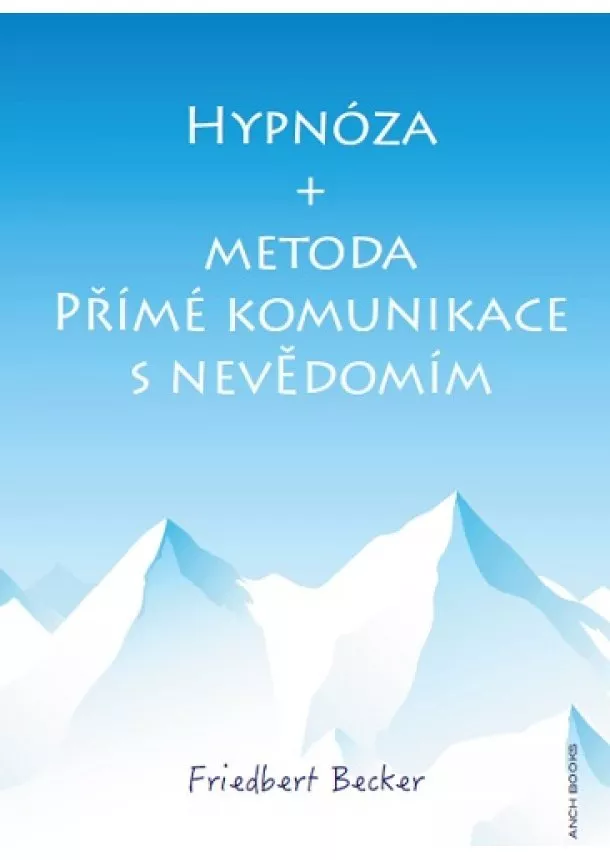 Friedbert Becker - Hypnóza + Metoda přímé komunikace s nevědomím