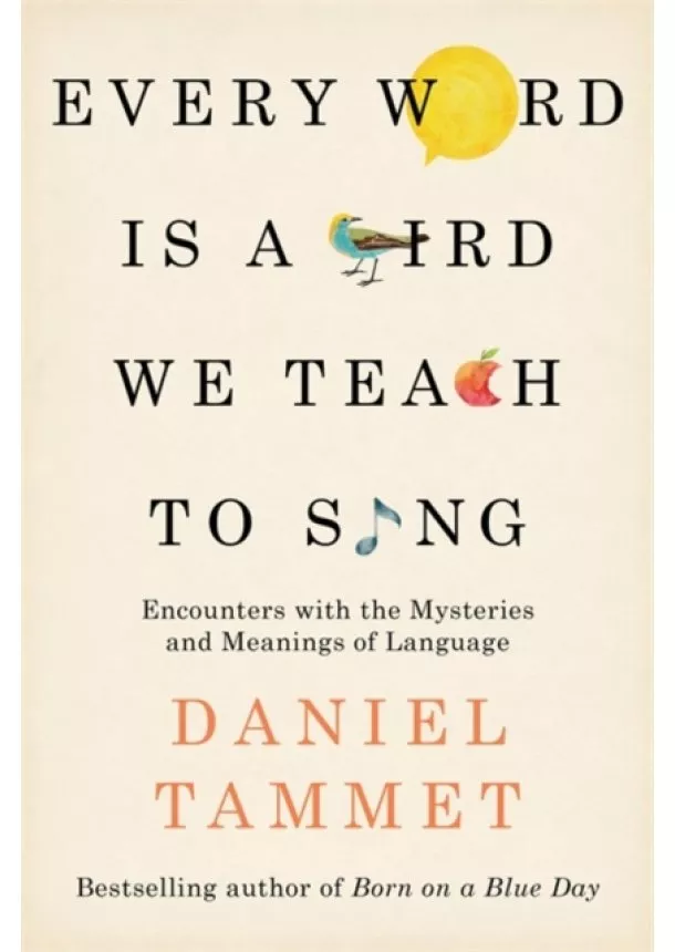 Daniel Tammet - Every Word is a Bird We Teach to Sing