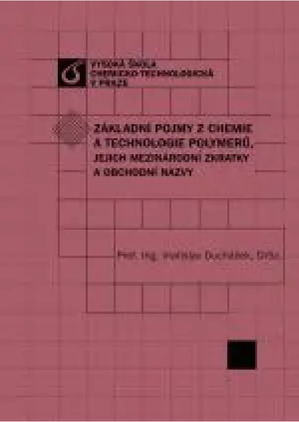 Vratislav Ducháček  - Základní pojmy z chemie a technologie polymerů, jejich mezinárodní zkratky a obchodní názvy