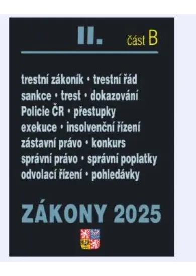 Zákony II/B 2025 Trestní právo - Trestní zákoník, Trestní řád, Policejní sbor, Exekuce, Insolvenční zákon, Správní řád