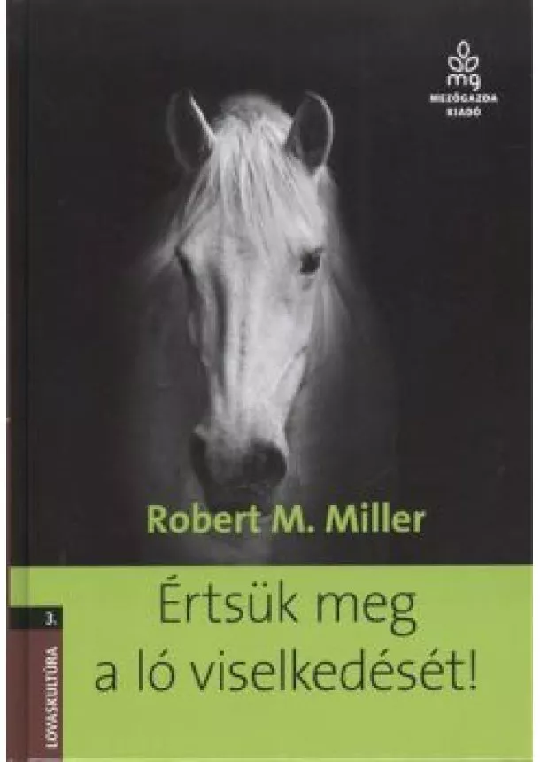 ROBERT M. MILLER - ÉRTSÜK MEG A LÓ VISELKEDÉSÉT!