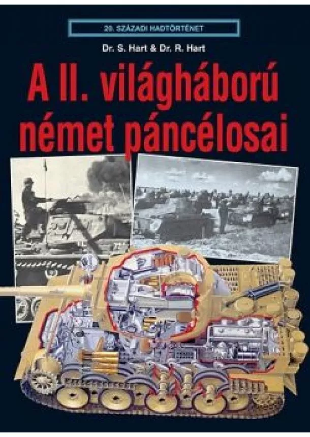 Dr. S. Hart És Dr. R. Hart - A II. VILÁGHÁBORÚ NÉMET PÁNCÉLOSAI /20. SZÁZADI HADTÖRTÉNET