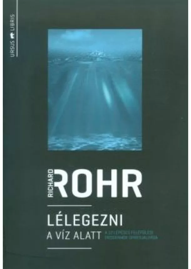 Richard Rohr - Lélegezni a víz alatt /A 12 lépéses felépülési programok spiritualitása