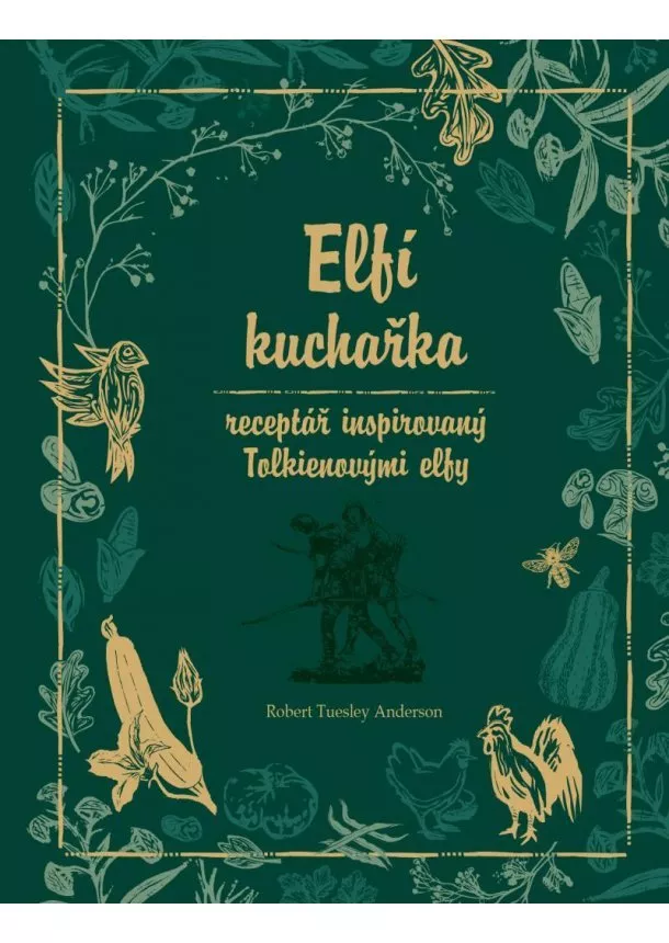 Robert Tuesley Anderson - Elfí kuchařka - Receptář inspirovaný Tolkienovými elfy