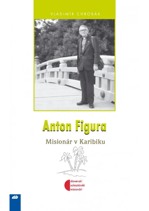 Vladimír Chrobák - Anton Figura - Misionár v Karibiku