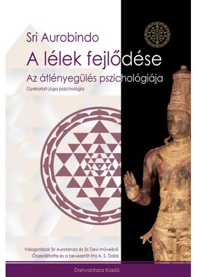 A lélek fejlődése - Az átlényegülés pszichológiája - Gyakorlati jóga pszichológia