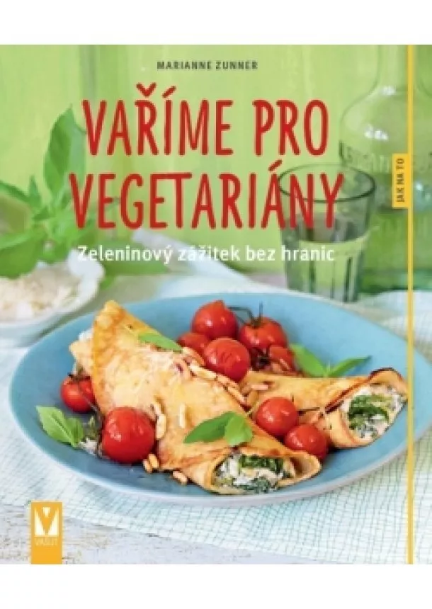 Marianne Zunner - Vaříme pro vegetariány – zeleninový zážitek bez hranic