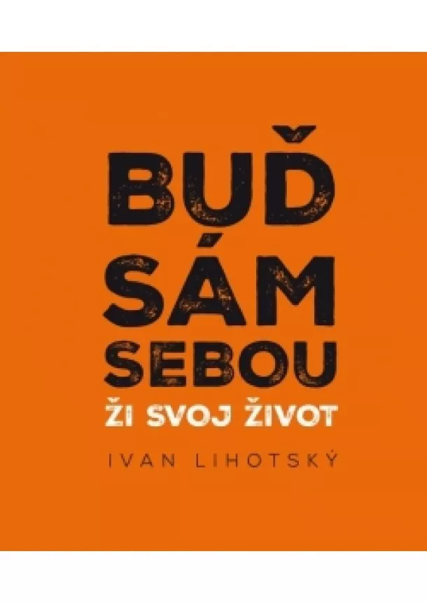 Ivan Lihotsky - Buď sám sebou