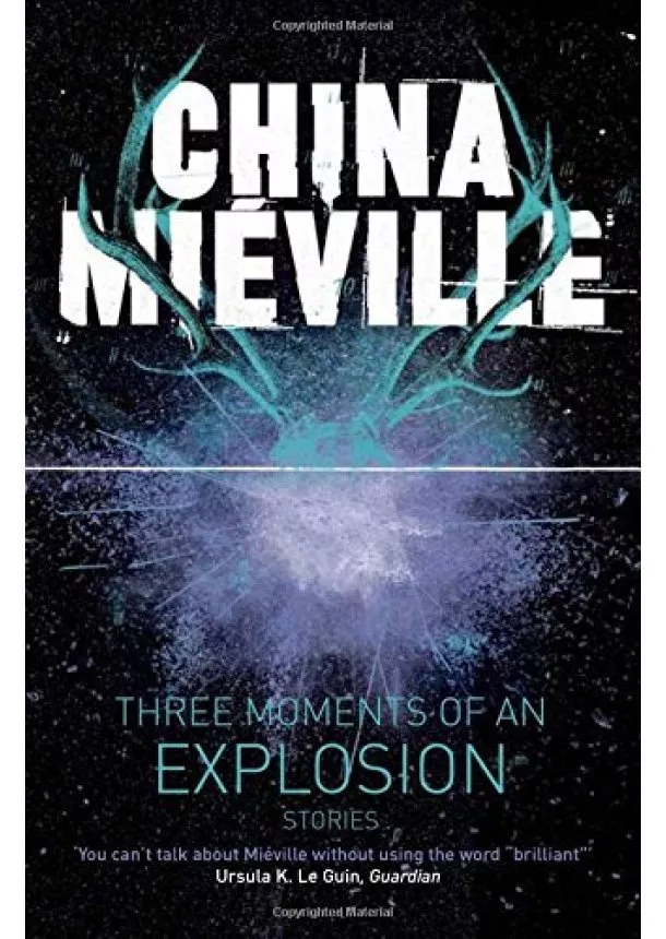 China Mieville - Three Moments of an Explosion: Stories