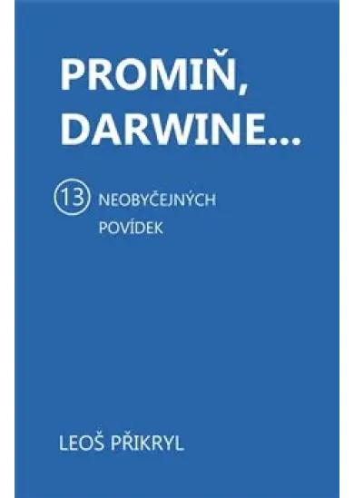 Promiň, Darwine... - 13 neobyčejných povídek