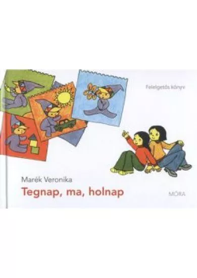 TEGNAP, MA, HOLNAP
