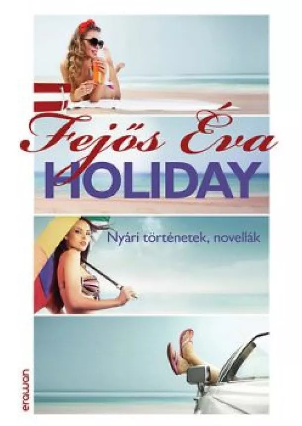 FEJŐS ÉVA - HOLIDAY - NYÁRI TÖRTÉNETEK, NOVELLÁK