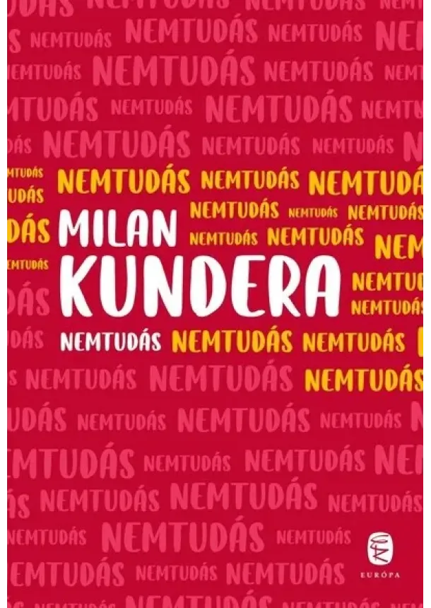 Milan Kundera - Nemtudás (új kiadás)