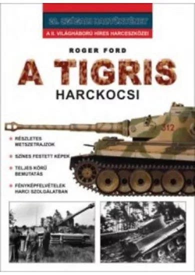 A TIGRIS HARCKOCSI - A II. VILÁGHÁBORÚ HÍRES HARCESZKÖZEI