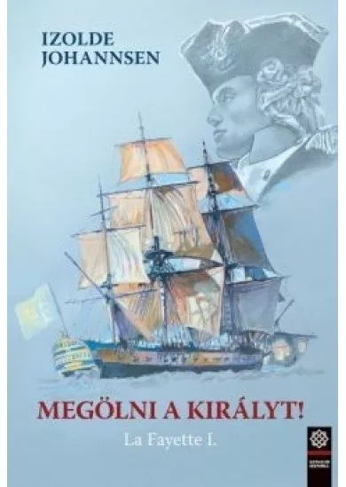 Megölni a királyt! - La Fayette I.