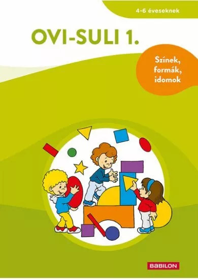 Ovi-suli 1. – Színek, formák, idomok - 4-6 éveseknek - Ovi-suli