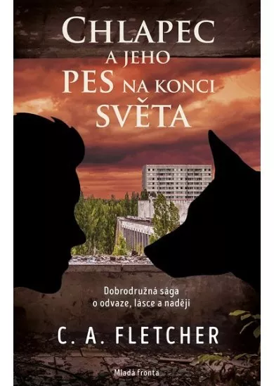 Chlapec a jeho pes na konci světa: Dobrodružná sága o odvaze, lásce a naději
