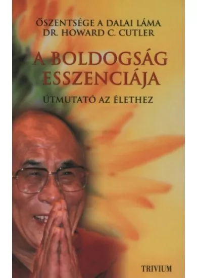 A boldogság esszenciája - Útmutató az élethez (új kiadás)