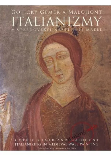 Italianizmy v stredovekej nástennej maľbe - Gotický Gemer a Malohont
