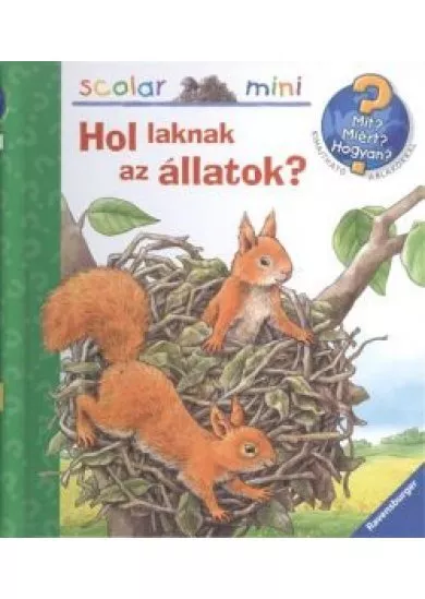 Hol laknak az állatok /Mit? Miért? Hogyan? - Scolar mini 22.