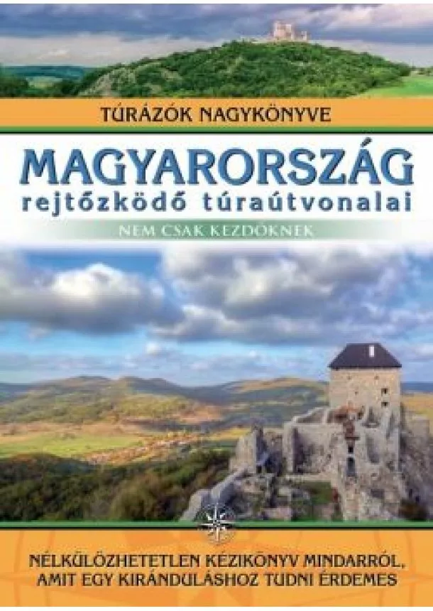 Dr. Nagy Balázs - Magyarország rejtőzködő túraútvonalai - nem csak kezdőknek /Túrázók nagykönyve
