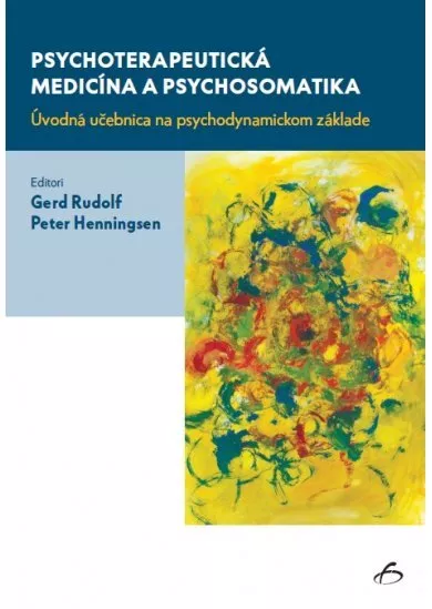 Psychoterapeutická medicína a psychosomatika - Úvodná učebnica na psychodynamickom základe