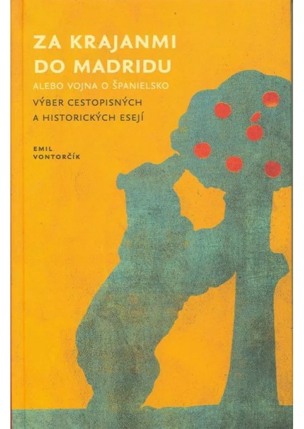 Emil Vontorčík - Za krajanmi do Madridu alebo vojna o Španielsko - Výber cestopisných a historických esejí