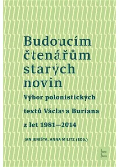 Budoucím čtenářům starých novin - Výbor polonistických textů Václava Buriana z let 1981-2014