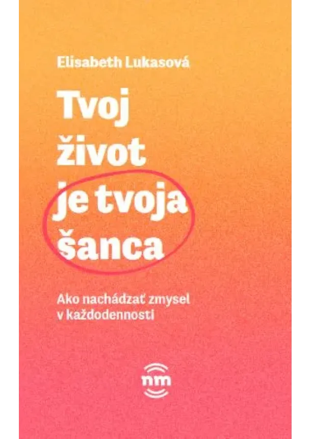 Elisabeth Lukasová - Tvoj život je tvoja šanca