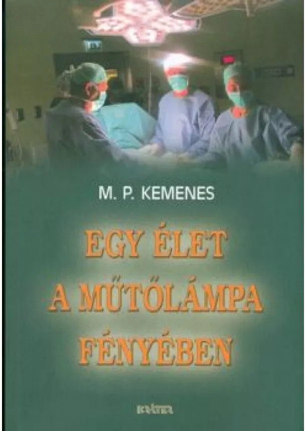 M. P. KEMENES - EGY ÉLET A MŰTŐLÁMPA FÉNYÉBEN