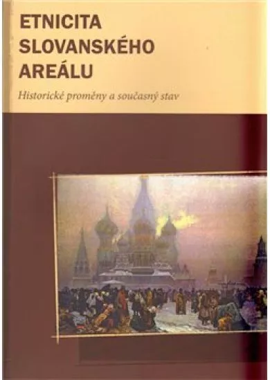 Etnicita slovanského areálu - Historické proměny a současný stav