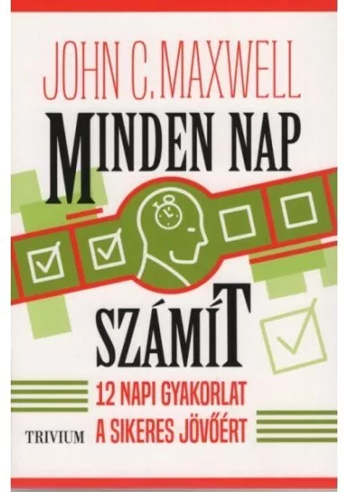 Minden nap számít - 12 napi gyakorlat a sikeres jövőért (új kiadás)