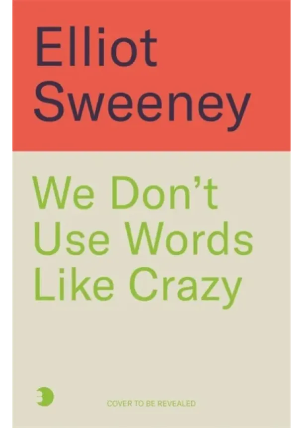 Elliot Sweeney - We Don't Use Words Like 'Crazy'