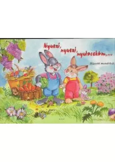 NYUSZI, NYUSZI, NYULACSKÁM, .../ HÚSVÉTI MONDÓKÁK §H